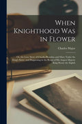 When Knighthood Was in Flower (Paperback) F254664